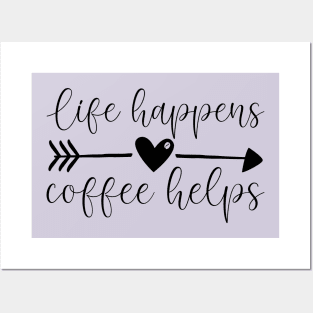 Life Happens. Coffee Helps Posters and Art